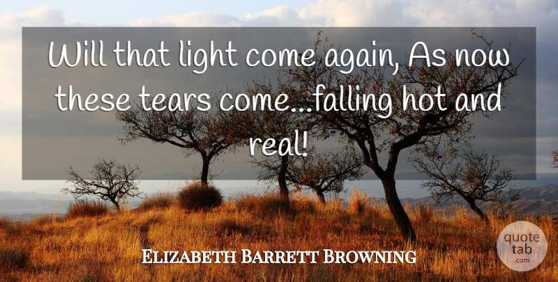 Elizabeth Barrett Browning Quote About Real, Fall, Light: Will That Light Come Again...