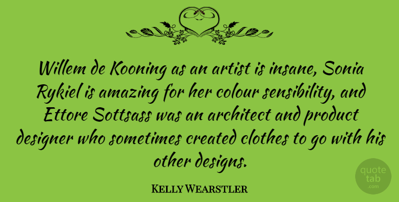 Kelly Wearstler Quote About Amazing, Architect, Clothes, Colour, Created: Willem De Kooning As An...