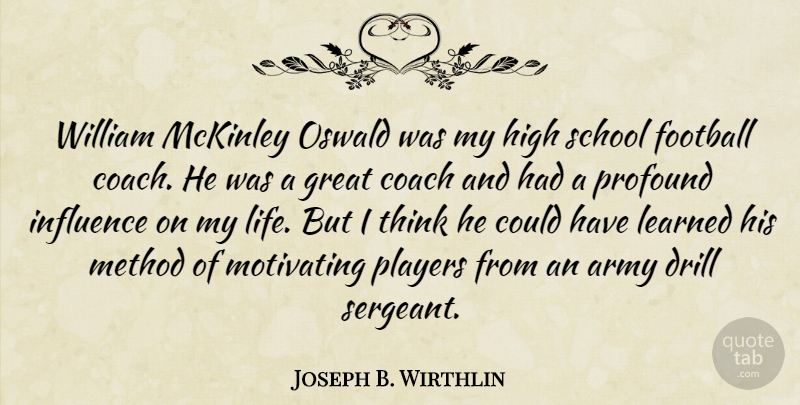 Joseph B. Wirthlin Quote About Army, Coach, Drill, Great, High: William Mckinley Oswald Was My...