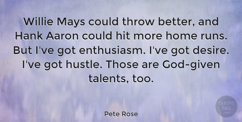 Pete Rose Quote About Aaron, Hank, Hit, Home, Mays: Willie Mays Could Throw Better...
