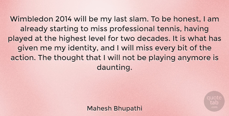 Mahesh Bhupathi Quote About Anymore, Bit, Given, Highest, Last: Wimbledon 2014 Will Be My...