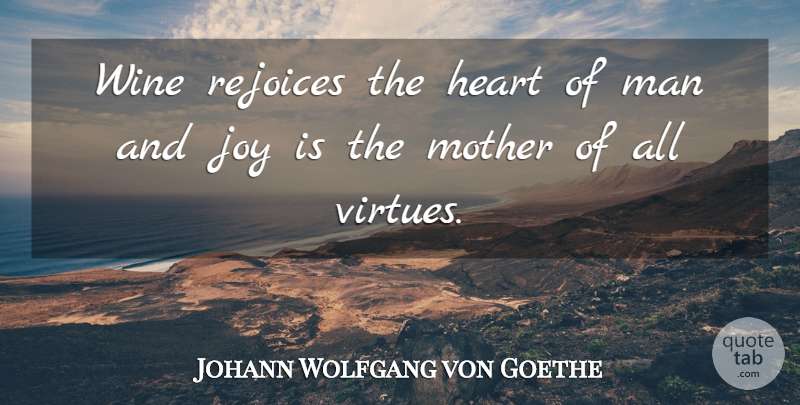 Johann Wolfgang von Goethe Quote About Mother, Heart, Wine: Wine Rejoices The Heart Of...