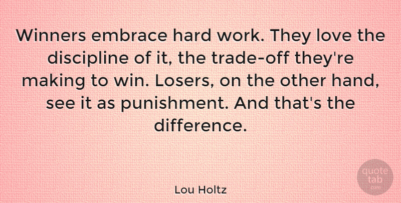 Lou Holtz Quote About Hard Work, Winning, Hands: Winners Embrace Hard Work They...