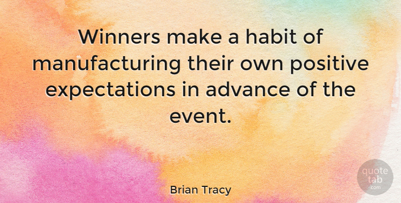Brian Tracy Quote About Positive, Expectations, Events: Winners Make A Habit Of...