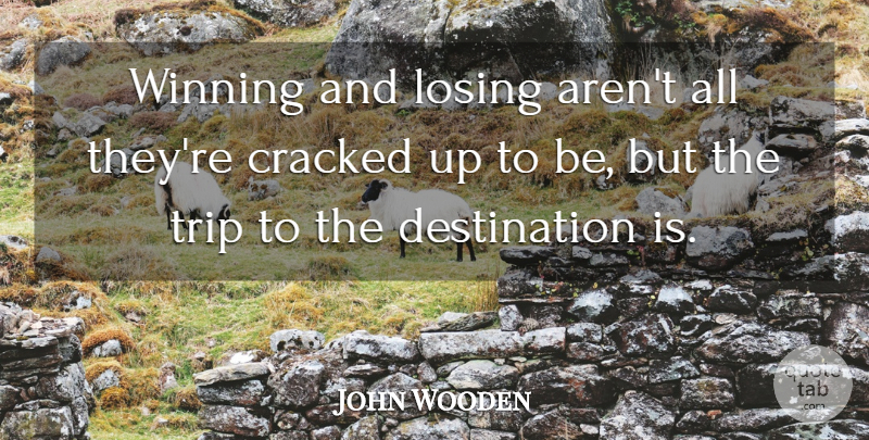 John Wooden Quote About Teaching, Learning, Winning: Winning And Losing Arent All...
