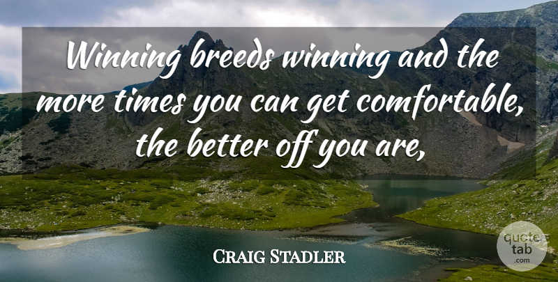 Craig Stadler Quote About Breeds, Winning: Winning Breeds Winning And The...