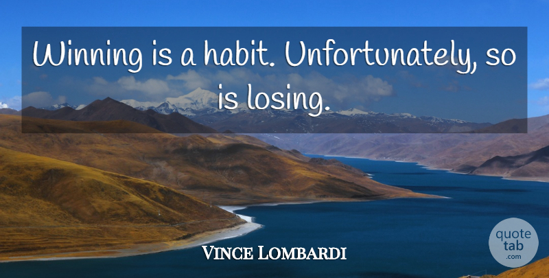 Vince Lombardi Quote About Habit, Winning: Winning Is A Habit Unfortunately...