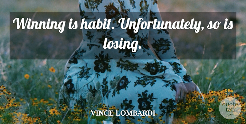 Vince Lombardi Quote About Inspirational, Motivational, Sports: Winning Is Habit Unfortunately So...