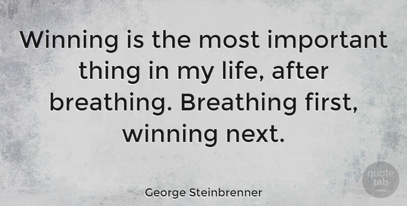 George Steinbrenner Quote About Winning, Breathing, Important: Winning Is The Most Important...
