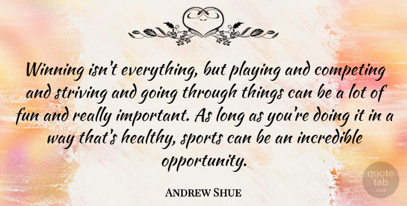 Andrew Shue Quote About Sports, Fun, Winning: Winning Isnt Everything But Playing...