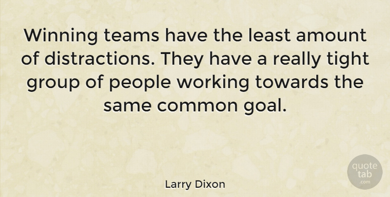 Larry Dixon Quote About Team, Winning, Goal: Winning Teams Have The Least...
