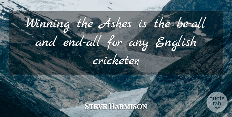 Steve Harmison Quote About Ashes, English, Winning: Winning The Ashes Is The...