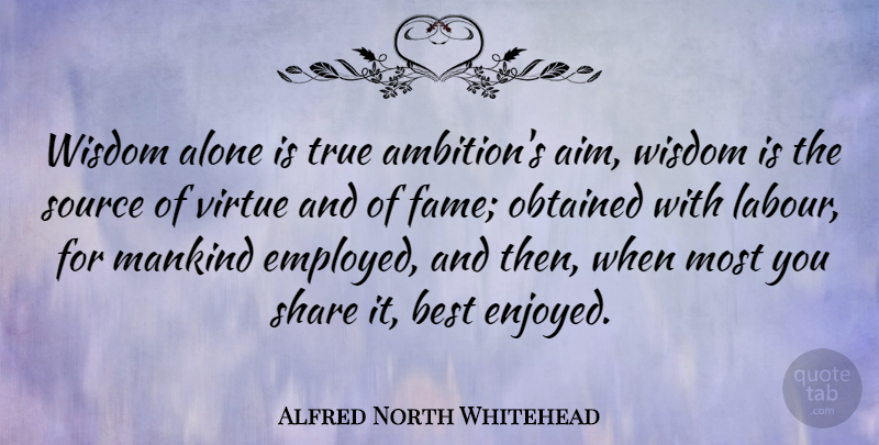 Alfred North Whitehead Quote About Wisdom, Ambition, Virtue: Wisdom Alone Is True Ambitions...