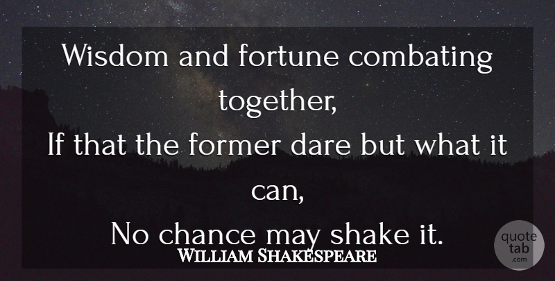 William Shakespeare Quote About Wisdom, Together, May: Wisdom And Fortune Combating Together...