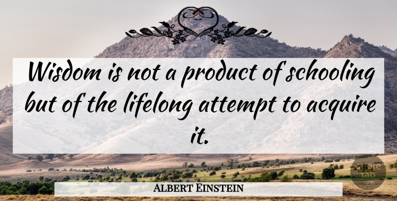 Albert Einstein Quote About Motivational, Success, Education: Wisdom Is Not A Product...