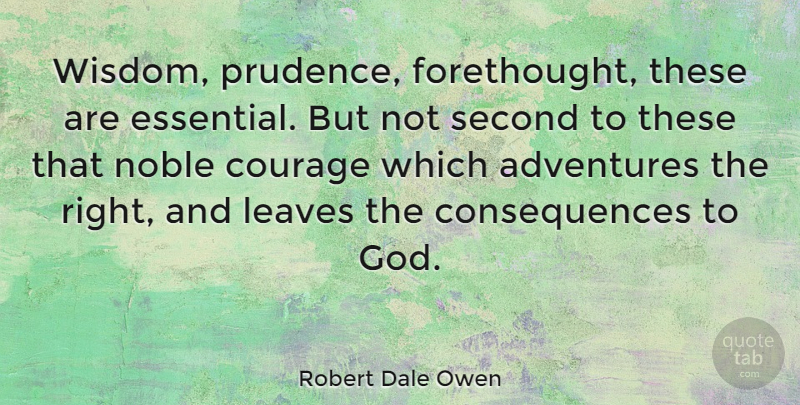 Robert Dale Owen Quote About Adventure, Aquariums, Noble: Wisdom Prudence Forethought These Are...