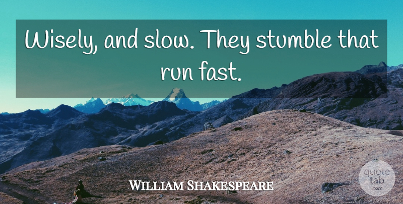 William Shakespeare Quote About Love, Wise, Running: Wisely And Slow They Stumble...