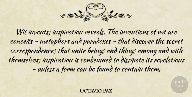 Octavio Paz Quote About Among, Beings, Condemned, Contain, Discover: Wit Invents Inspiration Reveals The...