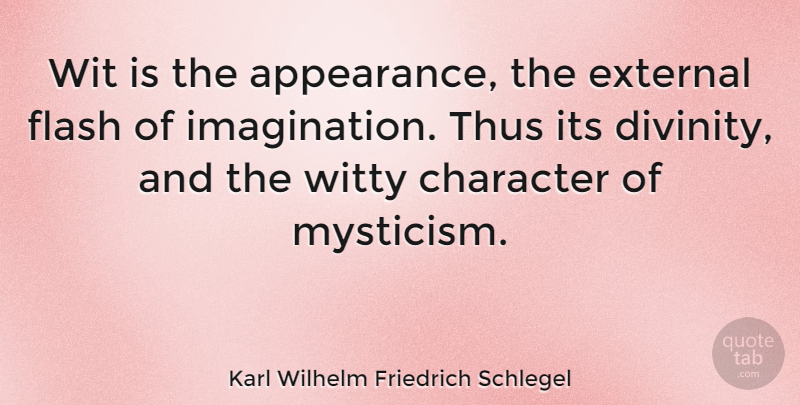 Karl Wilhelm Friedrich Schlegel Quote About Witty, Character, Imagination: Wit Is The Appearance The...