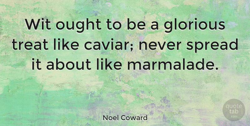 Noel Coward Quote About Witty, Writing, Caviar: Wit Ought To Be A...
