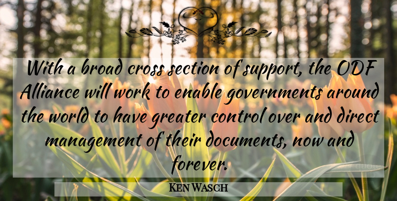 Ken Wasch Quote About Alliance, Broad, Control, Cross, Direct: With A Broad Cross Section...