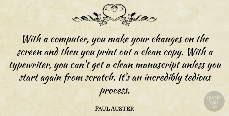 Paul Auster Quote About Again, Clean, Incredibly, Manuscript, Print: With A Computer You Make...
