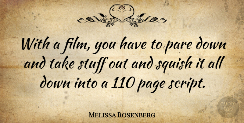 Melissa Rosenberg Quote About Stuff, Scripts, Down And: With A Film You Have...