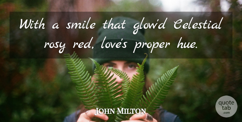 John Milton Quote About Love, Hue, Red: With A Smile That Glowd...