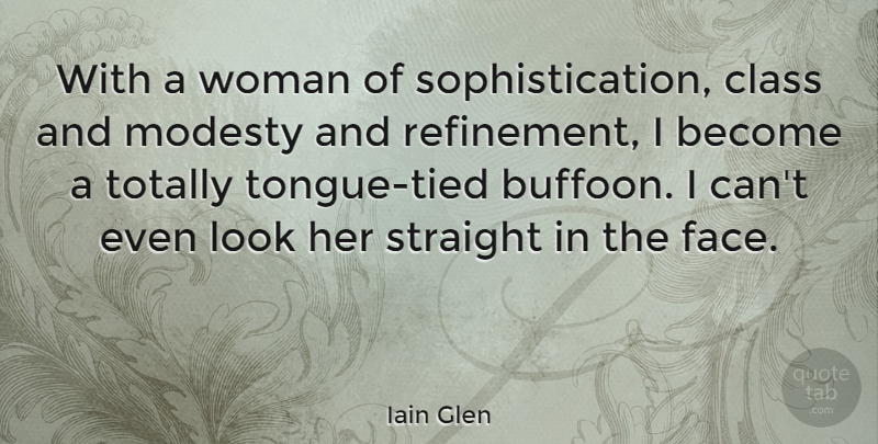 Iain Glen Quote About Class, Tongue, Faces: With A Woman Of Sophistication...