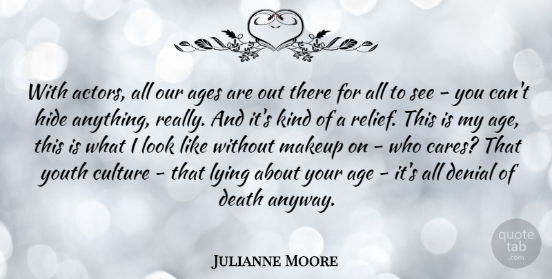 Julianne Moore Quote About Lying, Makeup, Age: With Actors All Our Ages...