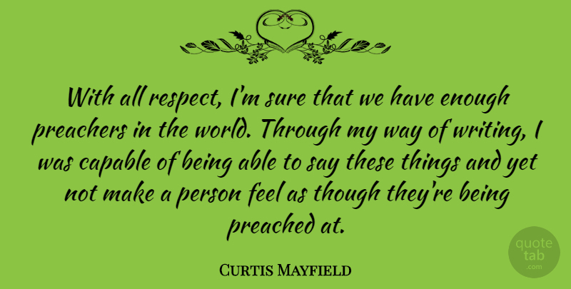 Curtis Mayfield Quote About Capable, Preached, Preachers, Respect, Sure: With All Respect Im Sure...