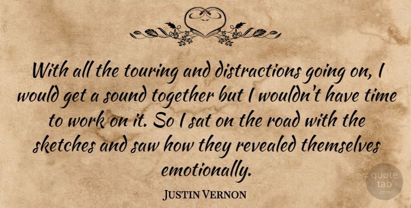 Justin Vernon Quote About Together, Saws, Sound: With All The Touring And...