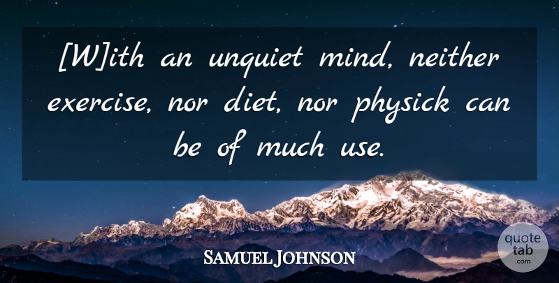 Samuel Johnson Quote About Exercise, Mind, Use: With An Unquiet Mind Neither...