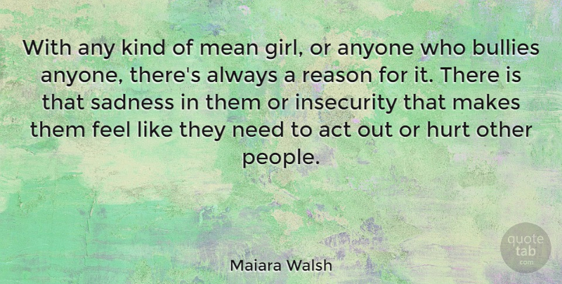Maiara Walsh Quote About Mean Girls, Hurt, Sadness: With Any Kind Of Mean...