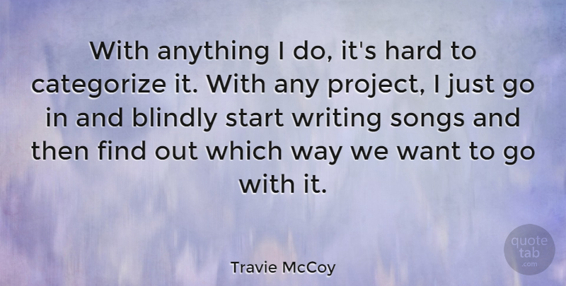 Travie McCoy Quote About Categorize, Hard, Songs: With Anything I Do Its...