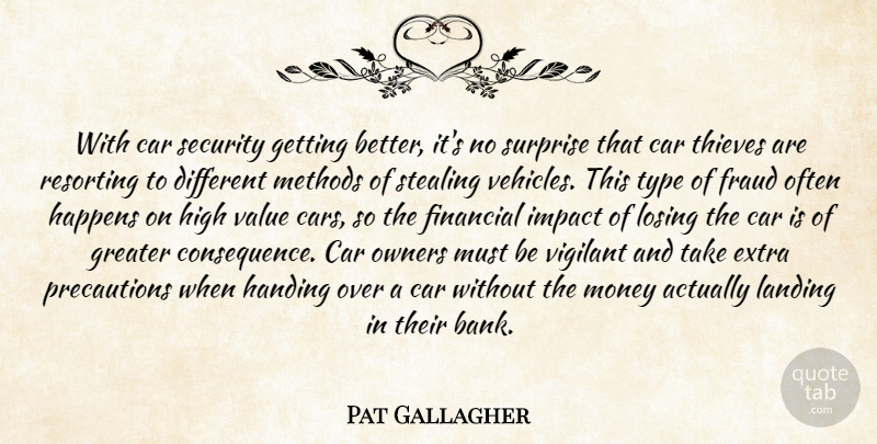 Pat Gallagher Quote About Car, Extra, Financial, Fraud, Greater: With Car Security Getting Better...
