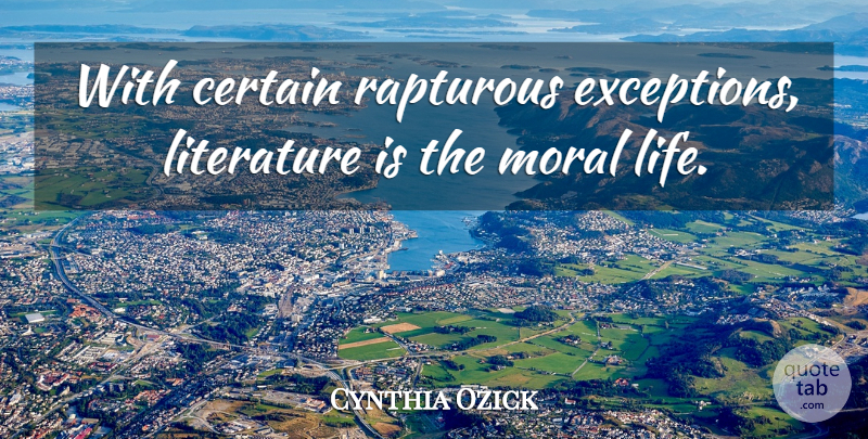 Cynthia Ozick Quote About Certain, Life: With Certain Rapturous Exceptions Literature...