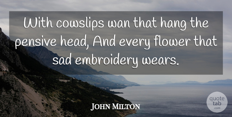 John Milton Quote About Flower, Embroidery, Pansies: With Cowslips Wan That Hang...