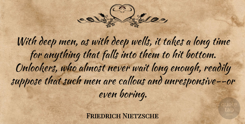 Friedrich Nietzsche Quote About Fall, Men, Boredom: With Deep Men As With...
