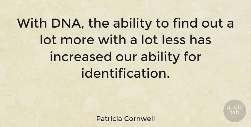 Patricia Cornwell Quote About Dna, Identification, Ability: With Dna The Ability To...