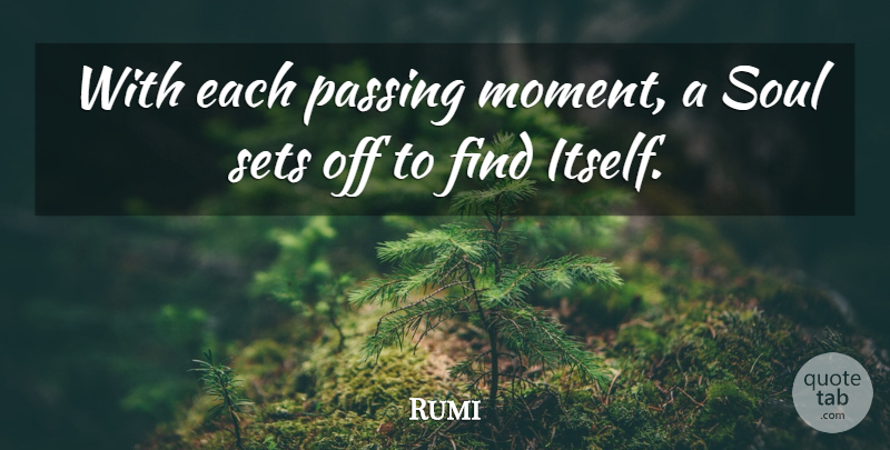Rumi Quote About Passing Moments, Soul, Passings: With Each Passing Moment A...