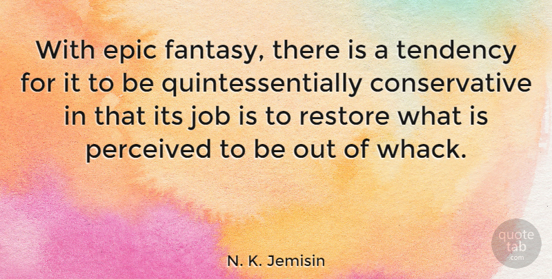 N. K. Jemisin Quote About Job, Perceived, Tendency: With Epic Fantasy There Is...