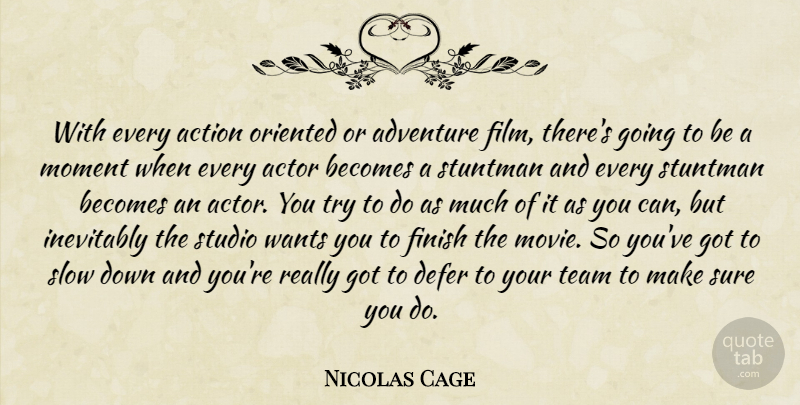 Nicolas Cage Quote About Team, Adventure, Trying: With Every Action Oriented Or...