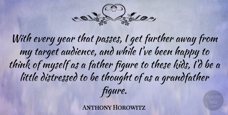 Anthony Horowitz Quote About Distressed, Figure, Further, Target, Year: With Every Year That Passes...