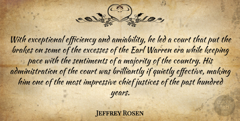 Jeffrey Rosen Quote About Brakes, Chief, Court, Efficiency, Era: With Exceptional Efficiency And Amiability...