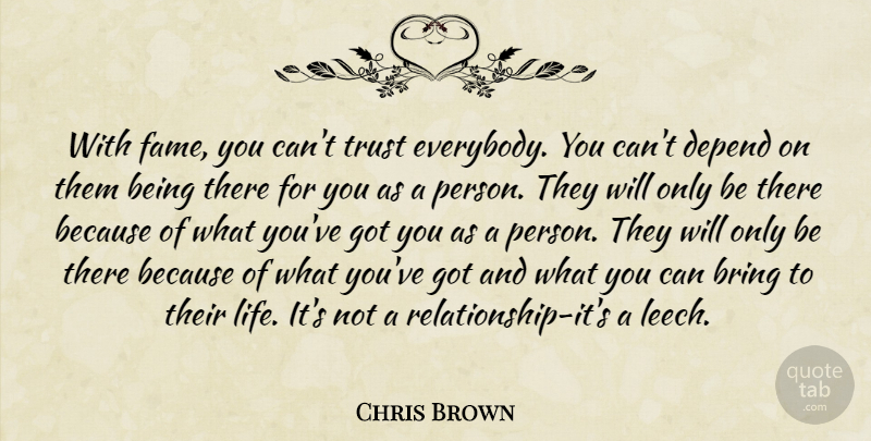 Chris Brown Quote About Leeches, Being There, Fame: With Fame You Cant Trust...