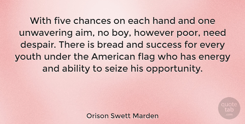 Orison Swett Marden Quote About Ability, Bread, Chances, Five, Flag: With Five Chances On Each...
