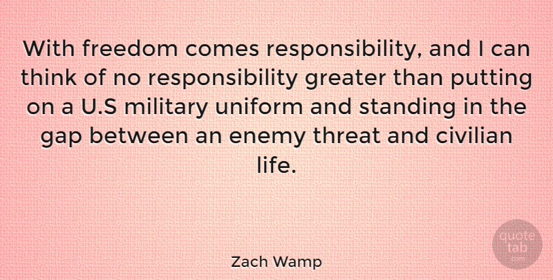Zach Wamp Quote About Military, Responsibility, Thinking: With Freedom Comes Responsibility And...