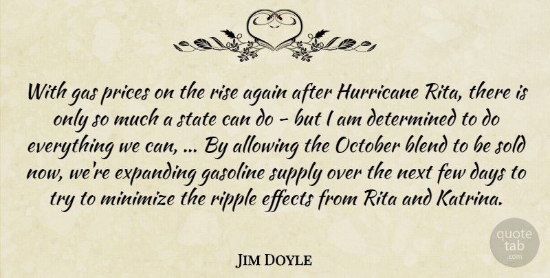 Jim Doyle Quote About Again, Allowing, Blend, Days, Determined: With Gas Prices On The...