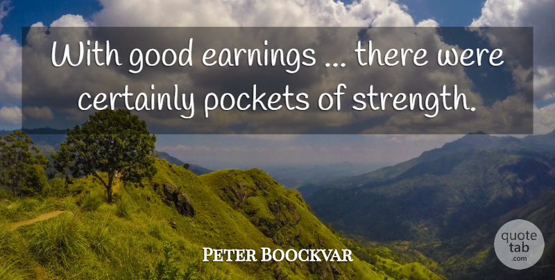 Peter Boockvar Quote About Certainly, Earnings, Good, Pockets, Strength: With Good Earnings There Were...